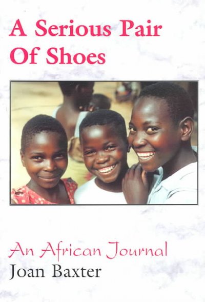 A serious pair of shoes : an African journal / Joan Baxter.