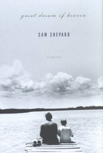 Great dream of heaven : stories / Sam Shepard.