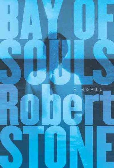 Bay of souls / Robert Stone.
