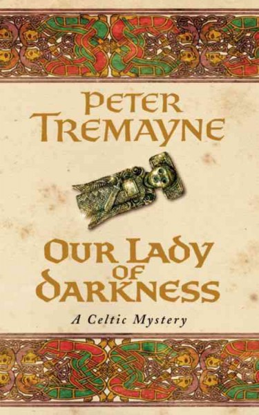 Our lady of darkness : a celtic mystery / Peter Tremayne.