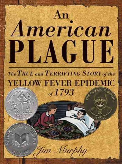 An American plague : the true and terrifying story of the yellow fever epidemic of 1793 / by Jim Murphy.