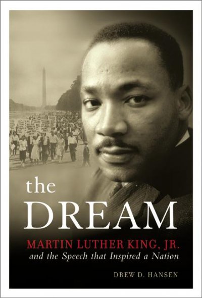 The dream : Martin Luther King, Jr., and the speech that inspired a nation / Drew D. Hansen.