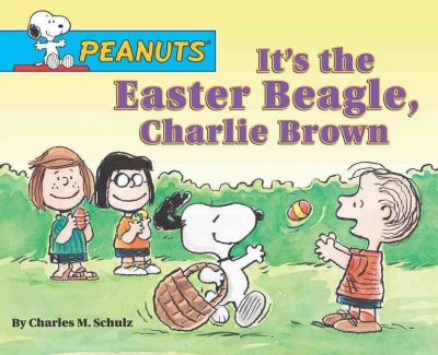 It's the Easter beagle, Charlie Brown / by Charles M. Schulz ; adapted by Justine and Ron Fontes ; illustrated by Paige Braddock ; based on the television special produced by Lee Mendelson and Bill Melendez.