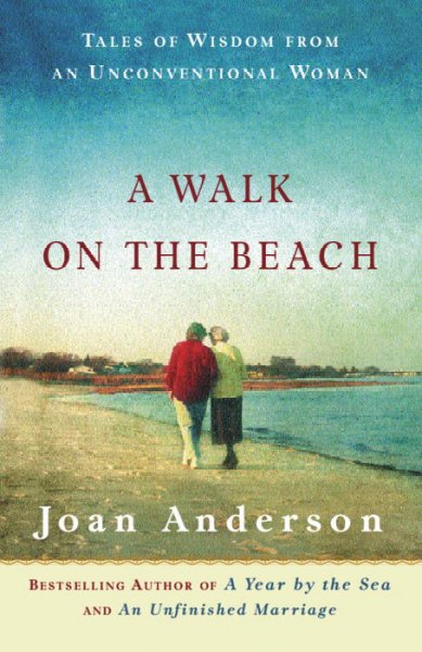 A walk on the beach : tales of wisdom from an unconventional woman / Joan Anderson.