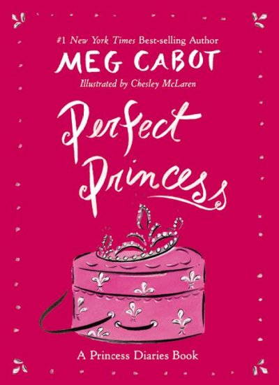 Perfect princess / Meg Cabot ; illustrated by Chesley McLaren.
