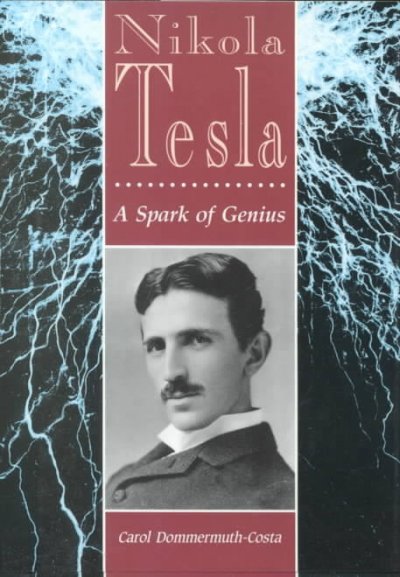 Nikola Tesla : a spark of genius / Carol Dommermuth-Costa.