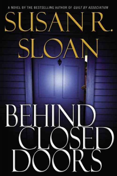 Behind closed doors / Susan R. Sloan.
