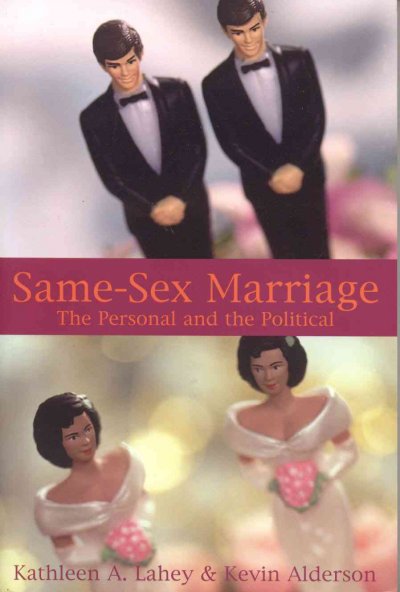 Same-sex marriage : the personal and the political / Kathleen A. Lahey and Kevin Alderson.