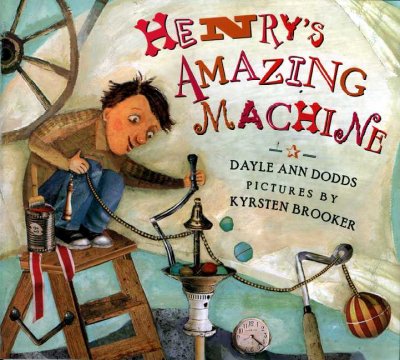 Henry's amazing machine / Dayle Ann Dodds ; pictures by Kyrsten Brooker.