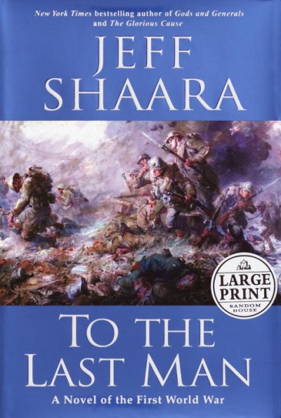To the last man : a novel of the First World War / Jeff Shaara.