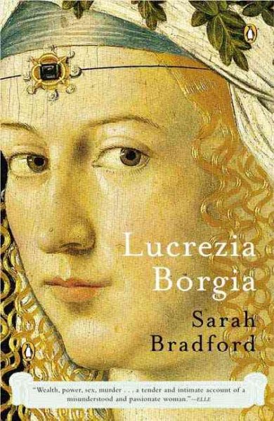 Lucrezia Borgia : life, love and death in Renaissance Italy / Sarah Bradford.