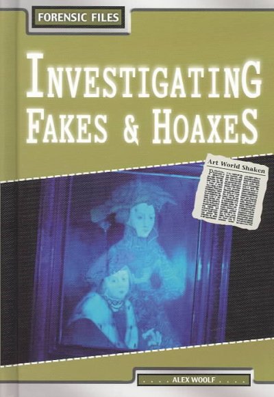 Investigating fakes & hoaxes / Alex Woolf.