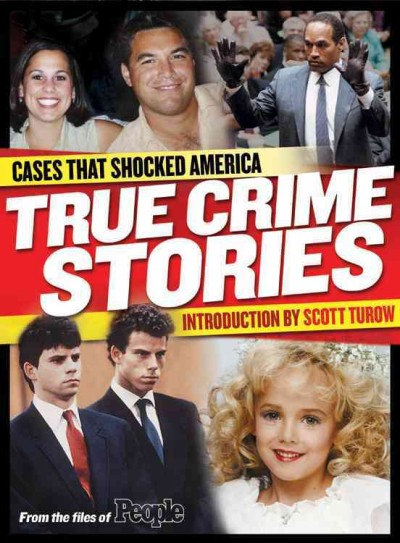 True crime stories : cases that shocked America / introduction by Scott Turow ; [from the files of People].