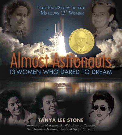 Almost astronauts : 13 women who dared to dream / Tanya Lee Stone.