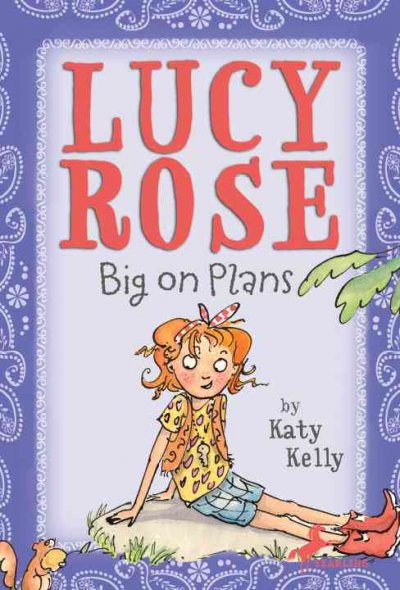 Lucy Rose : big on plans / by Katy Kelly ; illustrated by Adam Rex.