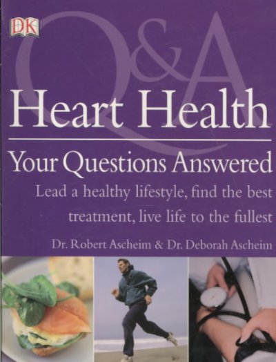 Heart health : your questions answered / Robert Ascheim & Deborah Ascheim ; Chris Davidson, consultant.