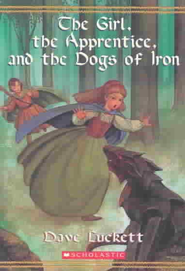 The girl, the apprentice, and the dogs of iron / Dave Luckett.