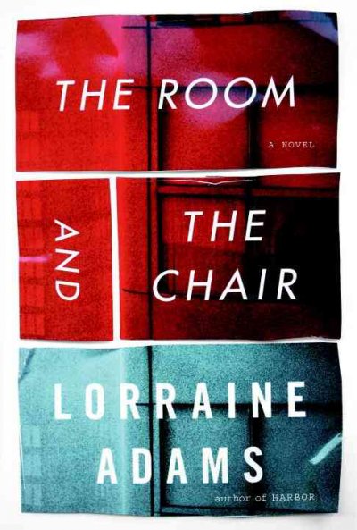 The room and the chair : a novel / by Lorraine Adams.