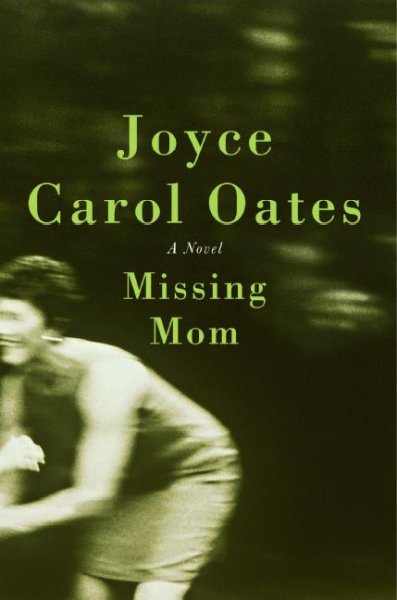 Missing mom : a novel / Joyce Carol Oates.