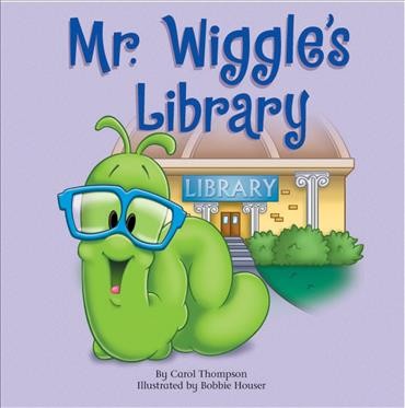 Mr. Wiggle's library / by Carol Thompson ; illustrated by Bobbie Houser.