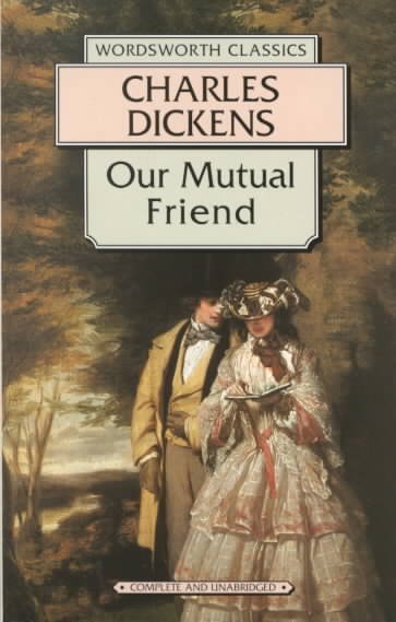 Our mutual friend / Charles Dickens.