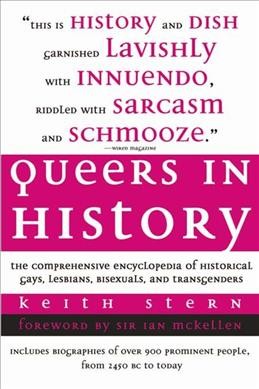 Queers in history : the comprehensive encyclopedia of historical gays, lesbians and bisexuals, and transgenders / Keith Stern.