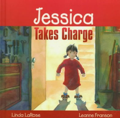 Jessica takes charge / by Linda LaRose ; illustrated by Leanne Franson.