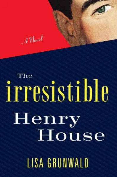 The irresistible Henry House : a novel / Lisa Grunwald.