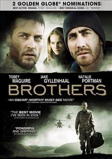 Brothers [videorecording] / Lionsgate and Relativity Media, LLC present a Sighvatsson Films, Relativity Media, LLC, Michael De Luca Productions, Inc. production, a Jim Sheridan Film ; produced by Ryan Kavanaugh, Sigurjon Sighvatsson, Michael De Luca ; screenplay by David Benioff ; directed by Jim Sheridan.