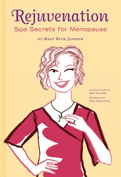 Rejuvenation : spa secrets for menopause / by Mary Beth Janssen ; foreword by Toni Bark ; illustrations by Amy Saidens.