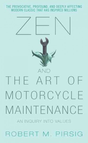 Zen and the art of motorcycle maintenance : an inquiry into values / by Robert M. Pirsig ; [with a new introduction by the author].