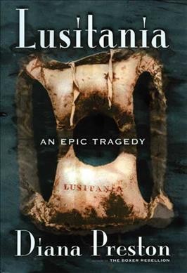 Lusitania : an epic tragedy / Diana Preston.