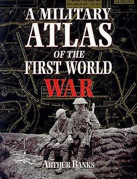 A military atlas of the First World War / Arthur Banks ; commentary by Alan Palmer.