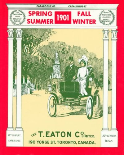 The 1901 editions of the T. Eaton Co. Limited catalogues for spring & summer, fall & winter / with an introduction by Jack Stoddart.