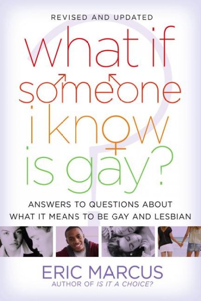What if someone I know is gay? : answers to questions about what it means to be gay or lesbian / Eric Marcus.