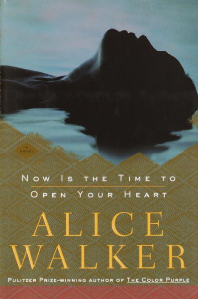 Now is the time to open your heart : a novel / Alice Walker.