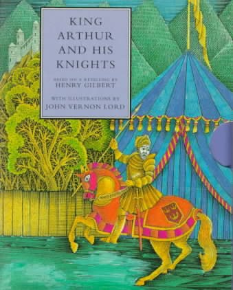 King Arthur and his knights / based on a retelling by Henry Gilbert ; illustrated by John Vernon Lord.