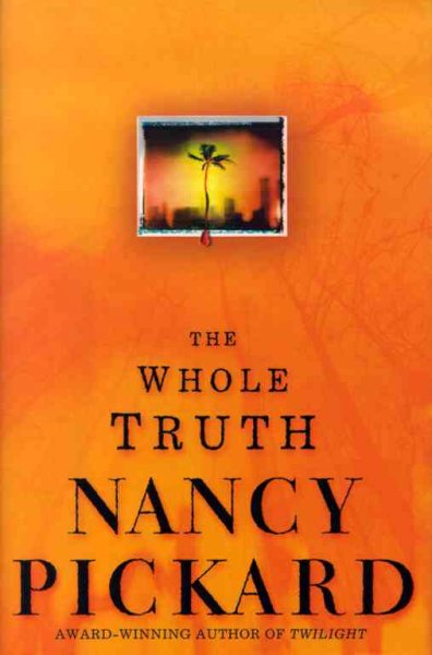 The whole truth / Nancy Pickard.