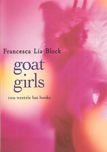 Goat girls : two Weetzie Bat books / Francesca Lia Block.