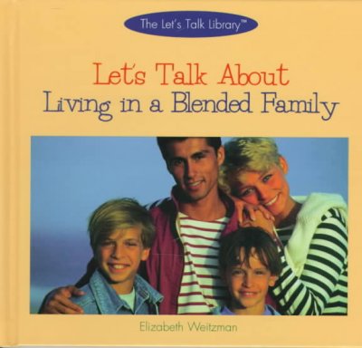 Let's talk about living in a blended family / Elizabeth Weitzman.