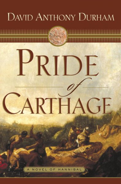 Pride of Carthage : a novel of Hannibal / David Anthony Durham.