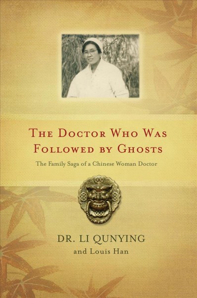 The doctor who was followed by ghosts : a memoir / Li Qunying and Louis Han.