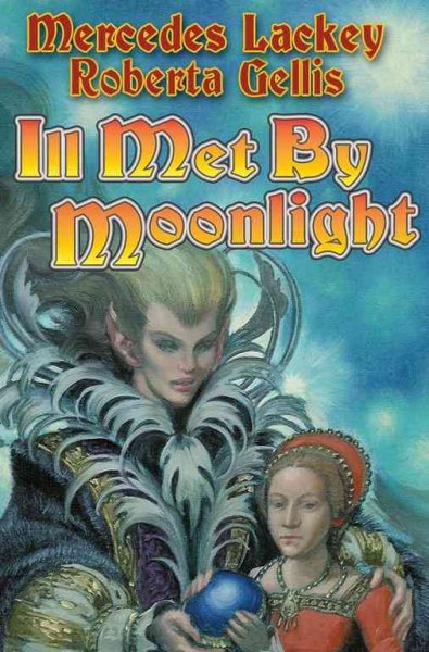 Ill met by moonlight / Mercedes Lackey, Roberta Gellis.