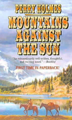 Mountains against the sun / Perry Holmes.
