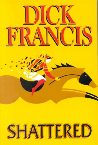 Shattered / Dick Francis.
