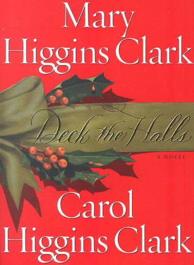 Deck the halls / Mary Higgins Clark and Carol Higgins Clark.