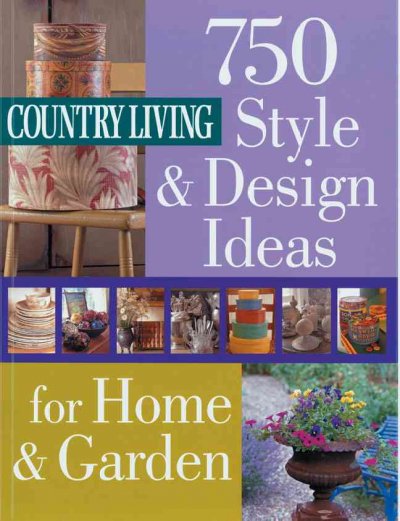 Country living : 750 style & design ideas for home & garden / from the editors of Country Living Magazine ; [editor-in-chief: Nancy Mernit Soriano].
