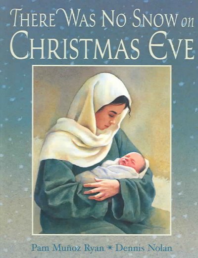 There was no snow on Christmas Eve / by Pam Muñoz Ryan ; illustrations by Dennis Nolan.
