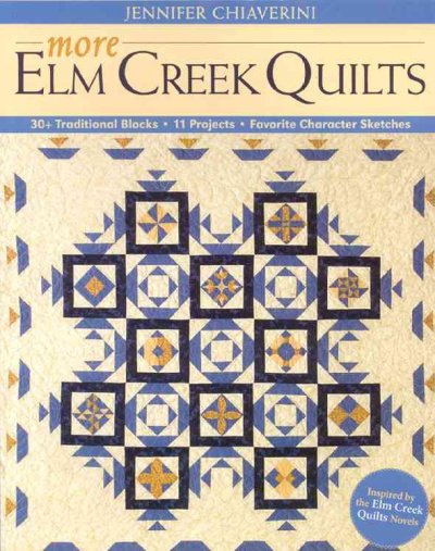 More Elm Creek quilts : 30+ traditional blocks, 11 projects, favorite character sketches / Jennifer Chiaverini.