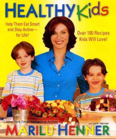 Healthy kids : help them eat smart and stay active--for life / Marilu Henner with Lorin Henner ; foreword by Peter S. Waldstein.